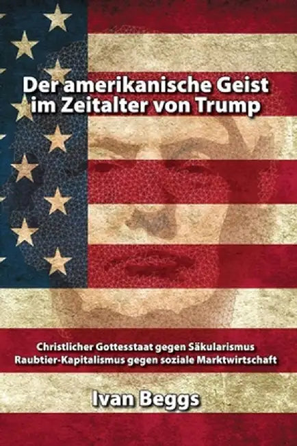 Der amerikanische Geist im Zeitalter von Trump by Ivan Beggs