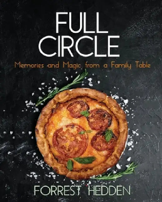 Full Circle: Memories and Magic from a Family Table by Forrest Hedden