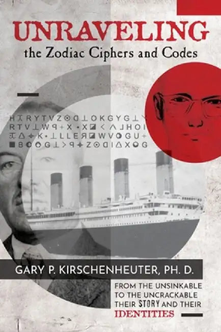 Unraveling the Zodiac Ciphers and Codes by Kirschenheuter, Ph. D. Gary