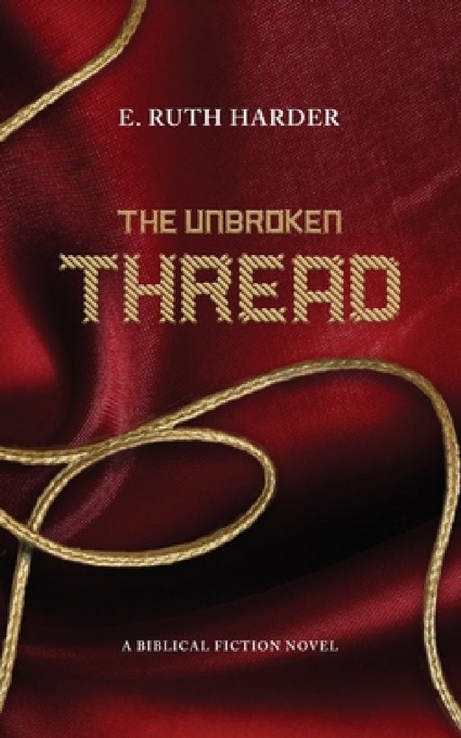 The Unbroken Thread: Biblical Fiction by Harder E. Ruth