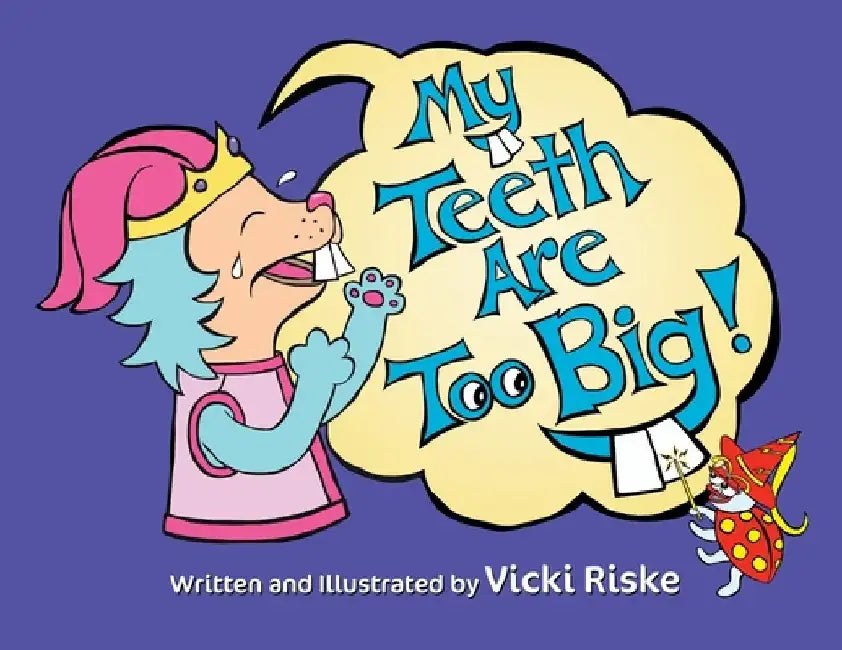 My Teeth Are Too Big by Vicki Riske