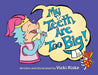My Teeth Are Too Big by Vicki Riske