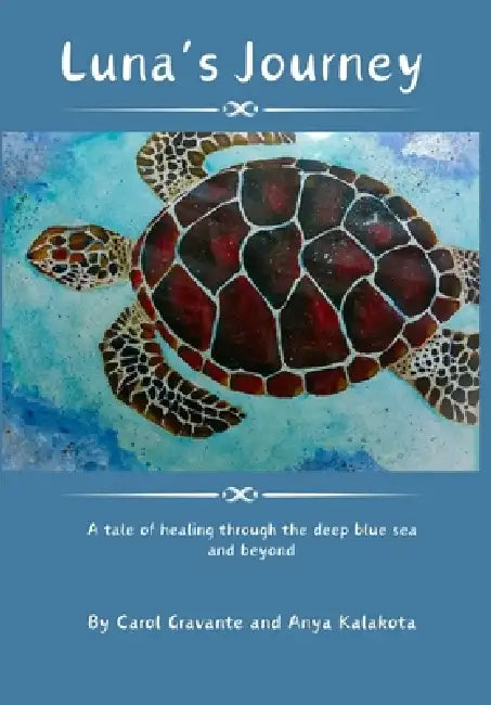 Luna's journey: A tale of healing through the deep blue sea and beyond by Carol Gravante, Anya Kalakota, Anya Kalakota