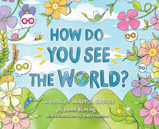 How Do You See the World?: A Book of Mindful Choices by Banni Bunting