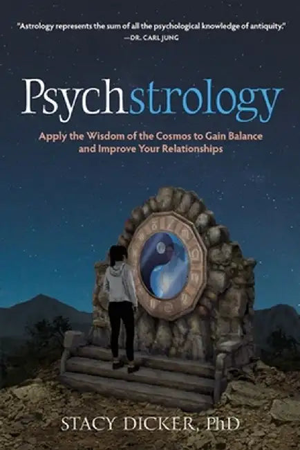 Psychstrology: Apply the Wisdom of the Cosmos to Gain Balance and Improve Your Relationships by Stacy Dicker