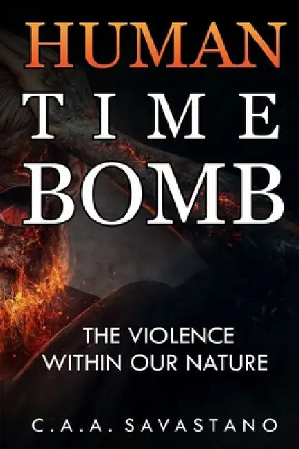 Human Time Bomb: The Violence Within Our Nature by Carmine Savastano