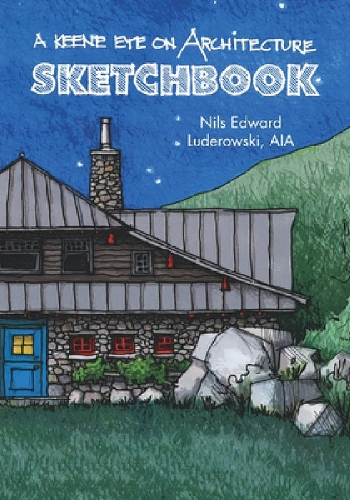 A Keene Eye on Architecture: Sketchbook by Nils Luderowski, Carolyn L. Bates