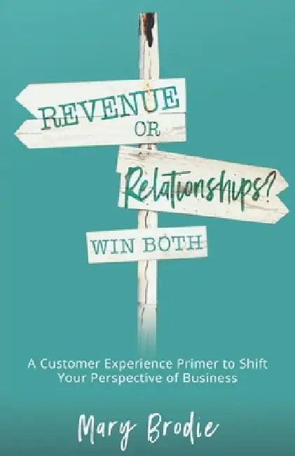 Revenue or Relationships? Win Both: A Customer Experience Primer to Shift Your Perspective of Business by Jodi Brandon