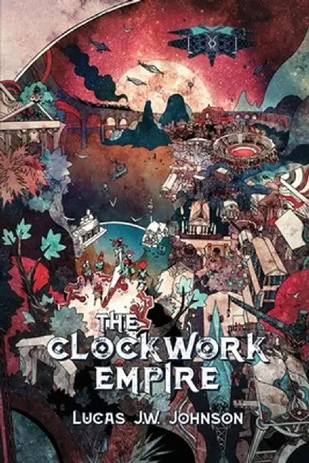 The Clockwork Empire by Lucas J. W. Johnson