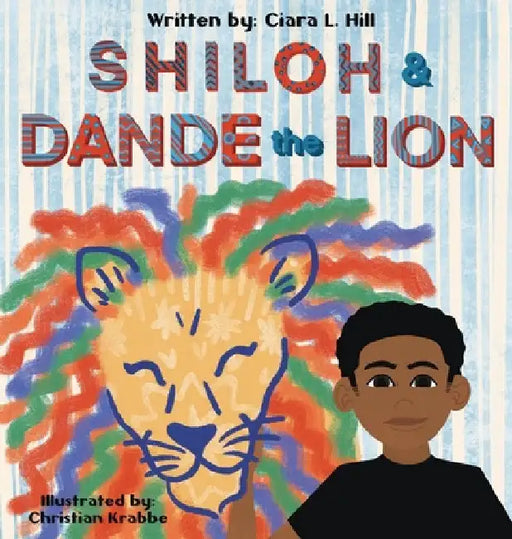 Shiloh and Dande the Lion: Embrace diversity, accept others, and courageously be yourself! by Ciara L. Hill