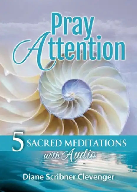 Pray Attention: 5 Sacred Meditations with Audio by Diane Scribner Clevenger
