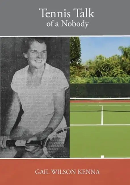 Tennis Talk of a Nobody by Gail Wilson Kenna