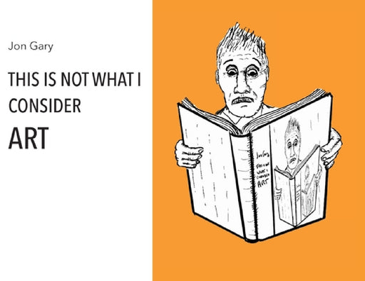 This Is Not What I Consider Art by Jon Gary