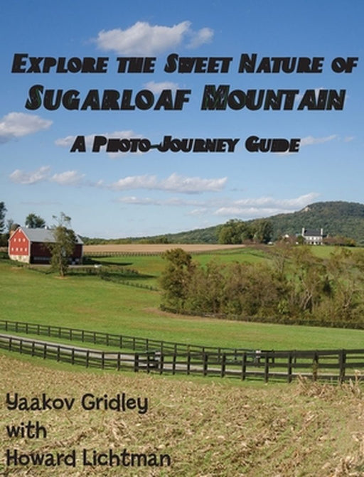 Explore the Sweet Nature of Sugarloaf Mountain: A Photo-Journey Guide by Yaakov Gridley