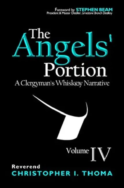 The Angels' Portion: A Clergyman's Whisk(e)y Narrative, Volume 4 by Christopher Ian Thoma