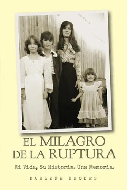 El Milagro De La Raptura: Mi Vida, Su Historia. Una Memoria. by Darlene Rhodes