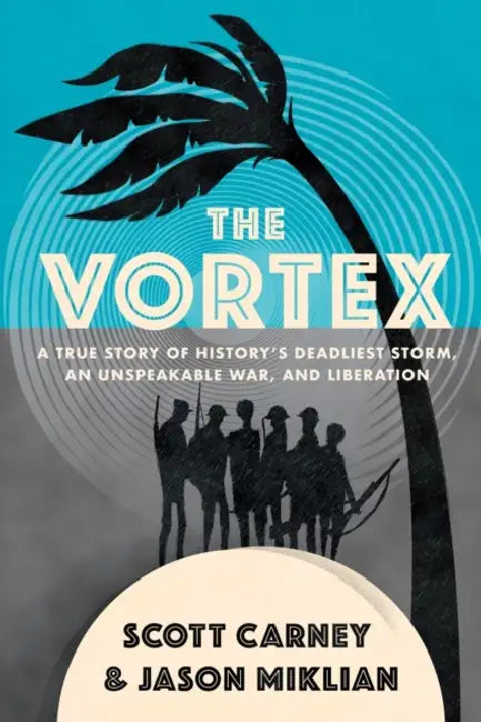 The Vortex: A True Story of History's Deadliest Storm, an Unspeakable War, and Liberation by Jason; Carney, Scott Miklian