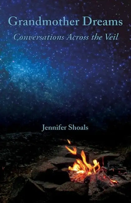 Grandmother Dreams: Conversations Across the Veil by Jennifer Shoals