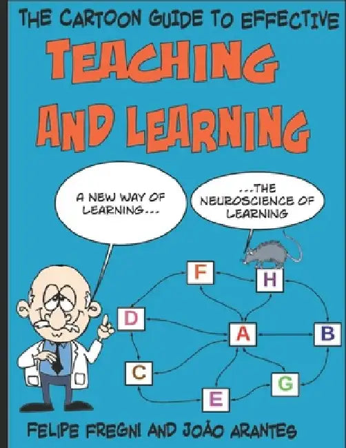The Cartoon Guide to Effective Teaching and Learning: A new way of learning the neuroscience of learning by João Arantes