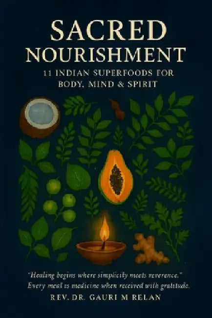 Sacred Nourishment: 11 Indian Superfoods for Body, Mind & Spirit by Relan, Gauri M.