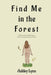 Find Me in the Forest: Poems and Ponderings of Nature, Consciousness, and Self by Ashley Lynn