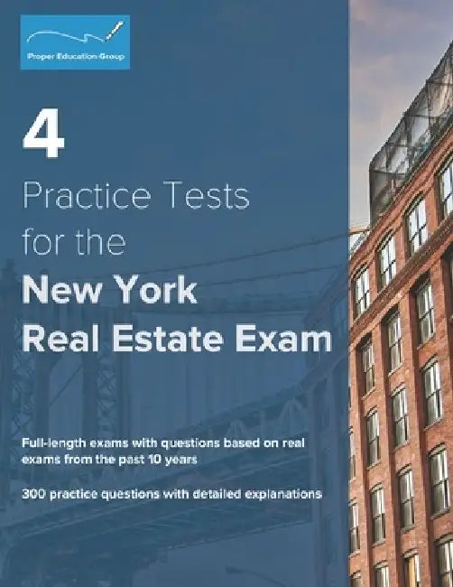 4 Practice Tests for the New York Real Estate Exam: 300 Practice Questions with Detailed Explanations by Proper Education Group