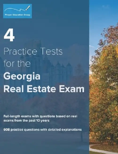 4 Practice Tests for the Georgia Real Estate Exam: 608 Practice Questions with Detailed Explanations by Proper Education Group