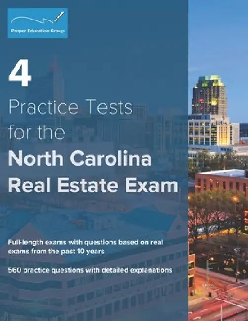 4 Practice Tests for the North Carolina Real Estate Exam: 560 Practice Questions with Detailed Explanations by Proper Education Group