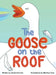 The Goose on the Roof by Sarah Sommer