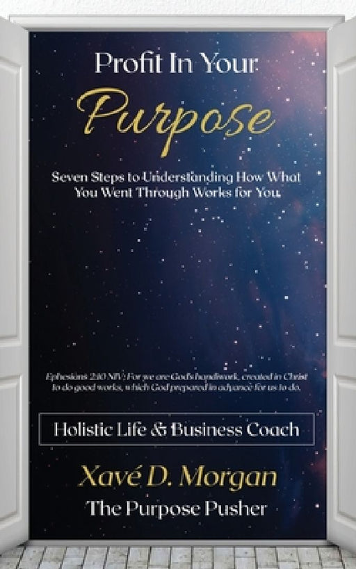 Profit in Your Purpose: Seven Steps to Understand How What You Went Through, Worked for You by Xaveria D. Morgan