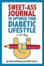 Sweet-Ass Journal to Optimize Your Diabetic Lifestyle in 100 Days by Heath Armstrong