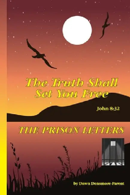 The Truth Shall Set You Free: The Prison Letters by Dawn Densmore