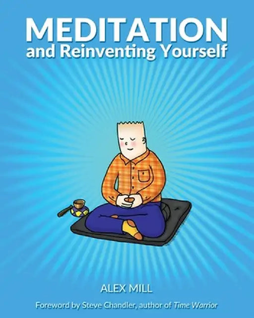 Meditation and Reinventing Yourself by Alex Mill