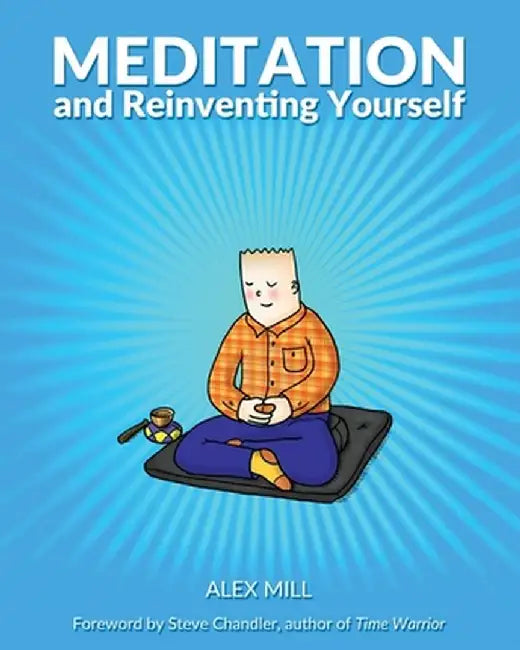 Meditation and Reinventing Yourself by Alex Mill