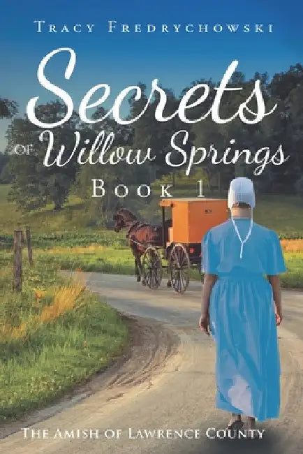 Secrets of Willow Springs - Book 1: The Amish of Lawrence County by Tracy Fredrychowski