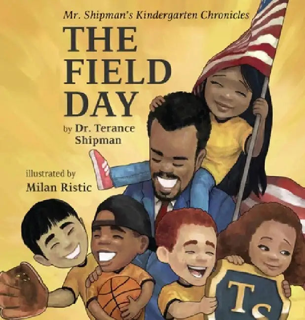 Mr. Shipman's Kindergarten Chronicles: The Field Day by Terance Shipman