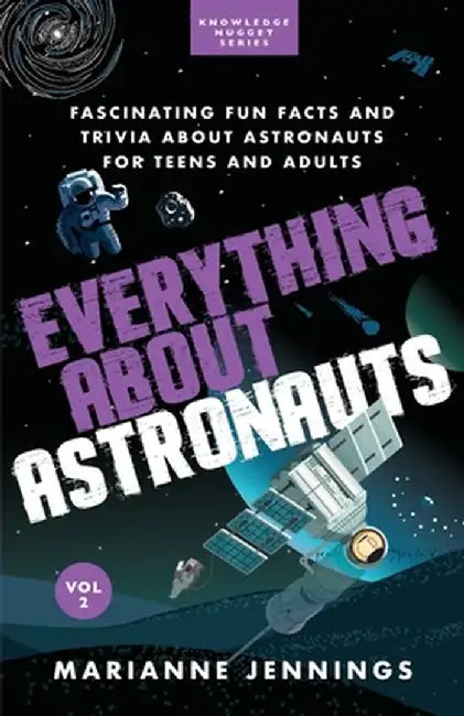 Everything About Astronauts Vol. 2: Fascinating Fun Facts and Trivia about Astronauts for Teens and Adults by Marianne Jennings