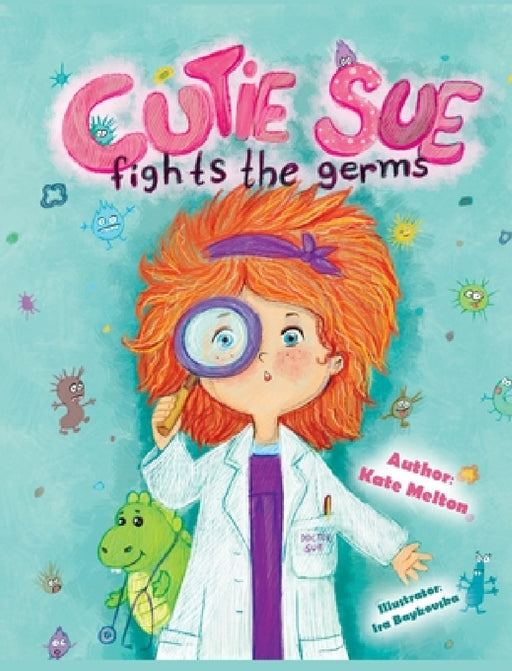 Cutie Sue Fights the Germs: An Adorable Story About Health, Personal Hygiene and Visit to Doctor by Melton Kate