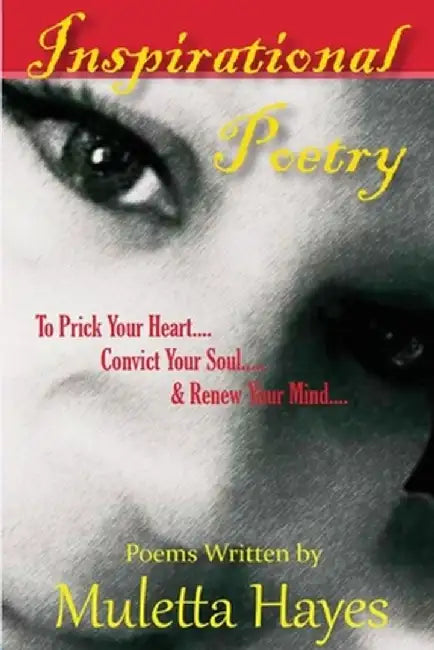 Inspirational Poetry: To Prick Your Heart, Convict Your Soul, & Renew Your Mind by Muletta Hayes