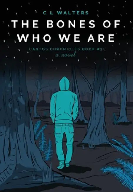 The Bones of Who We Are: Cantos Chronicles 3 by CL Walters