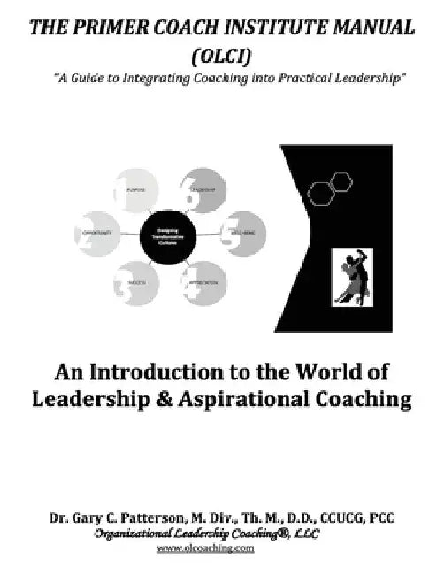 The Primer Coach Institute Manual: An Introduction to the World of Leadership & Aspirational Coaching by Gary C. Patterson