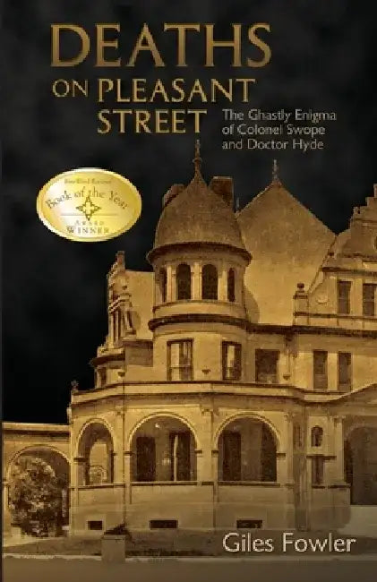 Deaths on Pleasant Street: The Ghastly Enigma of Colonel Swope and Doctor Hyde by Giles Fowler