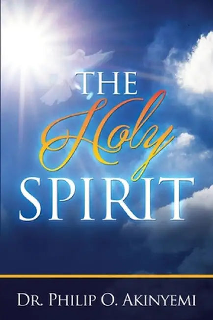 The Holy Spirit by Philip O. Akinyemi