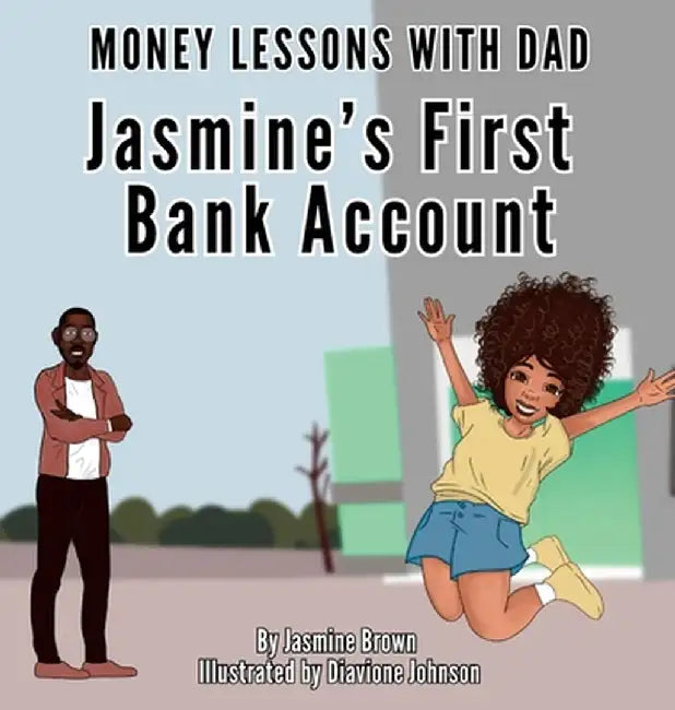 Money Lessons with Dad: Jasmine's First Bank Account by Jasmine Brown