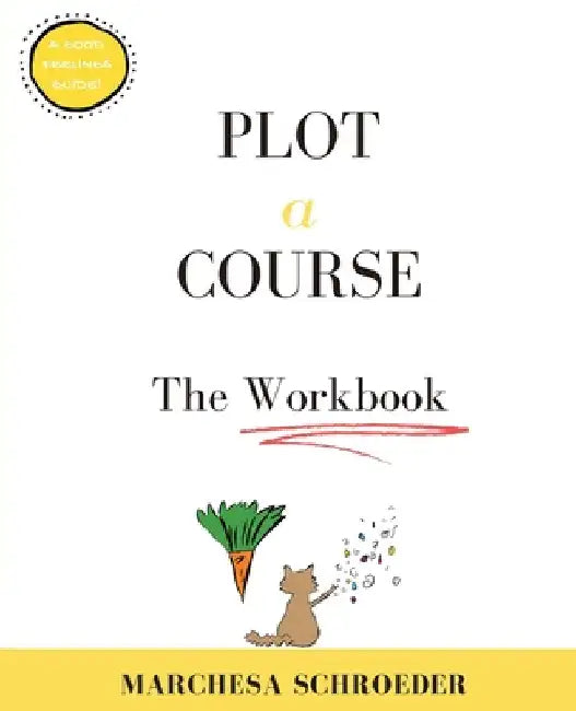 Plot A Course The Workbook: The Workbook by Marchesa Schroeder