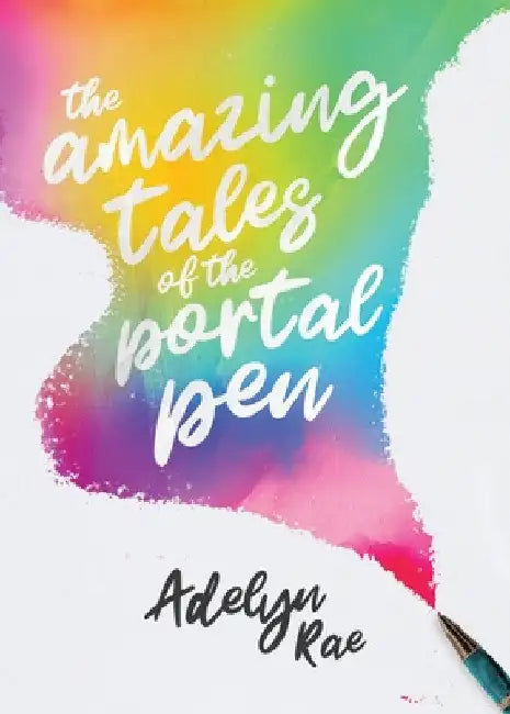 The Amazing Tales of the Portal Pen by Adelyn Rae