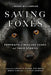 Saving Foxes: Portraits of Rescued Foxes and Their Stories by Lauren Williamson