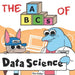 The ABCs of Data Science: By Real Data Scientists, For Future Data Scientists by Varun Bhartia