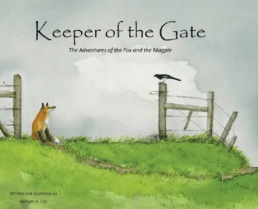 Keeper of the Gate: The Adventures of the Fox and the Magpie by William H. Cox, William H. Cox