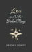 Love and Other Broken Things by Deidrea DeWitt